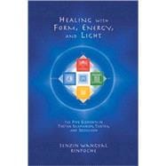 Healing with Form, Energy, and Light The Five Elements in Tibetan Shamanism, Tantra, and Dzogchen,9781559391764