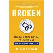 Broken How Our Social Systems are Failing Us and How We Can Fix Them