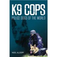 K9 Cops: Police Dogs of the World