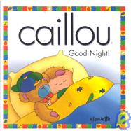Caillou Good Night!: Good Night!