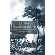 Romanticism and War A Study of British Romantic Period Writers and the Napoleonic Wars