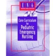 Core Curriculum for Pediatric Emergency Nursing