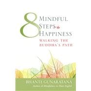 Eight Mindful Steps to Happiness : Walking the Path of the Buddha