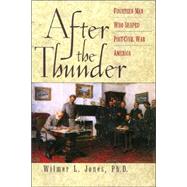 After the Thunder : Fourteen Men Who Shaped Post-Civil War America
