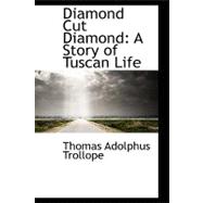 Diamond Cut Diamond : A Story of Tuscan Life