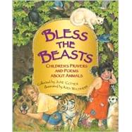 Bless the Beasts Children's Prayers and Poems About Animals