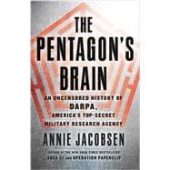 The Pentagon's Brain An Uncensored History of DARPA, America's Top-Secret Military Research Agency