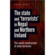 The state and 'terrorists' in Nepal and Northern Ireland The social construction of state terrorism