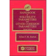 CRC Handbook of Solubility Parameters and Other Cohesion Parameters, Second Edition