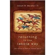 Returning to the Lakota Way Old Values to Save a Modern World