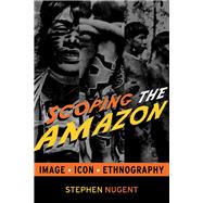 Scoping the Amazon: Image, Icon, and Ethnography