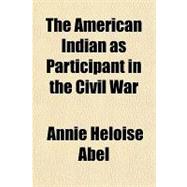 The American Indian As Participant in the Civil War