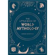 The Little Book of World Mythology A Pocket Guide To Myths And Legends