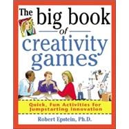 The Big Book of Creativity Games: Quick, Fun Acitivities for Jumpstarting Innovation