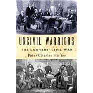 Uncivil Warriors The Lawyers' Civil War
