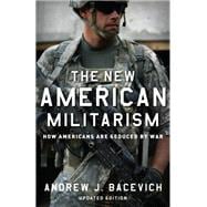 The New American Militarism How Americans Are Seduced by War