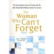 The Woman Who Can't Forget; The Extraordinary Story of Living with the Most Remarkable Memory Known to Science--A Memoir