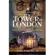 A Hidden History of the Tower of London