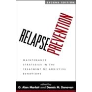 Relapse Prevention, Second Edition; Maintenance Strategies in the Treatment of Addictive Behaviors