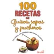 100 Recetas de guisos, sopas y pucheros / 100 Recipes of Stews, Soups and Casseroles
