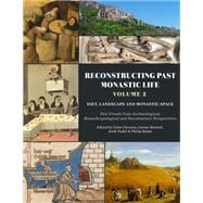 Reconstructing Past Monastic Life: Volume 2: Diet, Landscape and Monastic Space