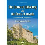 The House of Habsburg and the Story of Austria