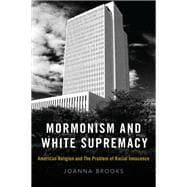 Mormonism and White Supremacy American Religion and The Problem of Racial Innocence