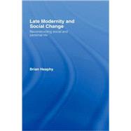 Late Modernity and Social Change: Reconstructing Social and Personal Life