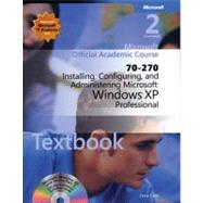 70-270 Microsoft Official Academic Course: Installing, Configuring, and Administering Microsoft Windows XP Professional, 2nd Edition