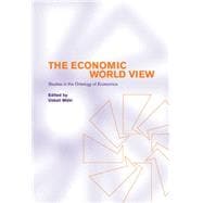 The Economic World View: Studies in the Ontology of Economics
