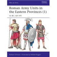 Roman Army Units in the Eastern Provinces (1) 31 BC–AD 195