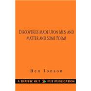 Discoveries Made upon Men and Matter and Some Poems