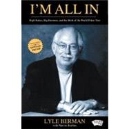 I'M All In! : Lyle Berman and the Birth of the World Poker Tour