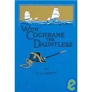 With Cochrane the Dauntless : Exploits of Cochrane in South American Waters