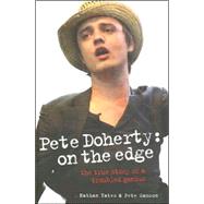 Pete Doherty: on the Edge : The True Story of a Troubled Genius
