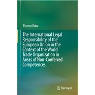 The International Legal Responsibility of the European Union in the Context of the World Trade Organization in Areas of Non-conferred Competences