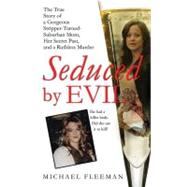 Seduced by Evil The True Story of a Gorgeous Stripper-Turned-Suburban-Mom, Her Secret Past, and a Ruthless Murder