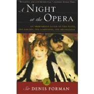 A Night at the Opera An Irreverent Guide to The Plots, The Singers, The Composers, The Recordings