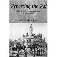 Reporting the Raj The British Press and India, c.1880-1922