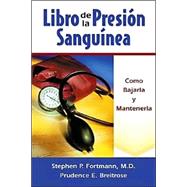 Libro De LA Presion Sanguinea : Como Bajarla Y Mantenerlabaja / The Blood Pressure Book: How to Get It Down and Keep It Down: Como Bajarla Y Mantenerlabaja