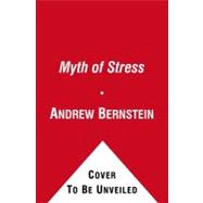 Myth of Stress : Where Stress Really Comes from and How to Live a Happier and Healthier Life