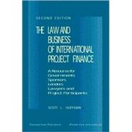 Law and Business of International Project Finance : A Resource for Governments, Sponsors, Lenders, Lawyers, and Project Participants