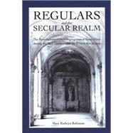 Regulars and the Secular Realm: The Benedictines of the Congregation of Saint-Maur in Upper normandy During the Eighteenth Century and the French Revolution