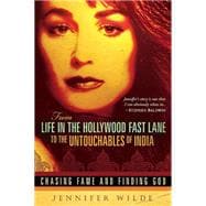 From Life in the Hollywood Fast Lane to the Untouchables of India : Chasing Fame and Finding God