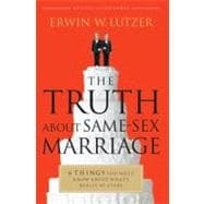The Truth About Same-Sex Marriage 6 Things You Must Know About What's Really at Stake