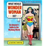 What Would Wonder Woman Do? An Amazon's Guide to the Working World
