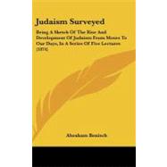 Judaism Surveyed : Being A Sketch of the Rise and Development of Judaism from Moses to Our Days, in A Series of Five Lectures (1874)