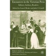 Encounters in the Victorian Press Editors, Authors, Readers