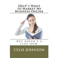 Help! I Want to Market My Business Online