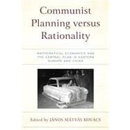 Communist Planning versus Rationality Mathematical Economics and the Central Plan in Eastern Europe and China
